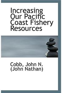 Increasing Our Pacific Coast Fishery Resources