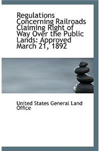 Regulations Concerning Railroads Claiming Right of Way Over the Public Lands