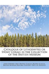Catalogue of Lithophytes or Stony Corals in the Collection of the British Museum