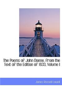 The Poems of John Donne, from the Text of the Edition of 1633, Volume I