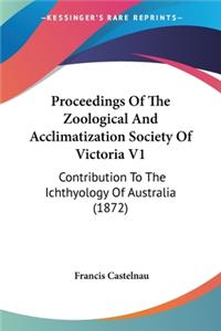 Proceedings Of The Zoological And Acclimatization Society Of Victoria V1