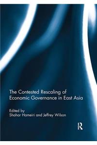 Contested Rescaling of Economic Governance in East Asia