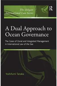 Dual Approach to Ocean Governance: The Cases of Zonal and Integrated Management in International Law of the Sea