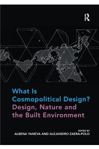 What Is Cosmopolitical Design? Design, Nature and the Built Environment