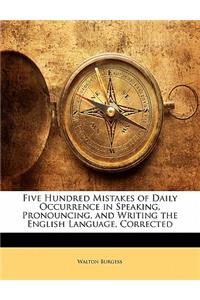 Five Hundred Mistakes of Daily Occurrence in Speaking, Pronouncing, and Writing the English Language, Corrected