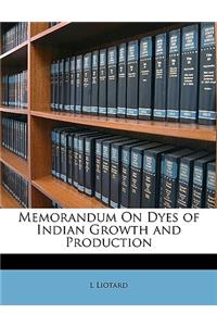 Memorandum on Dyes of Indian Growth and Production