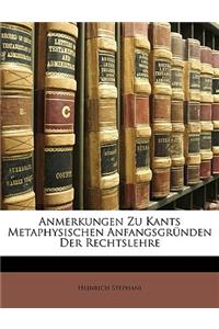 Anmerkungen Zu Kants Metaphysischen Anfangsgrunden Der Rechtslehre.
