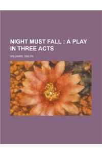 Night Must Fall; A Play in Three Acts