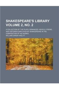 Shakespeare's Library; A Collection of the Plays, Romances, Novels, Poems, and Histories Employed by Shakespeare in the Composition of His Works Volume 2, No. 2