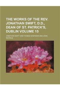 The Works of the REV. Jonathan Swift, D.D., Dean of St. Patrick's, Dublin Volume 15