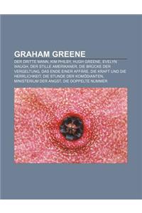 Graham Greene: Der Dritte Mann, Kim Philby, Hugh Greene, Evelyn Waugh, Der Stille Amerikaner, Die Brucke Der Vergeltung, Das Ende Ein