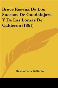 Breve Resena De Los Sucesos De Guadalajara Y De Las Lomas De Calderon (1861)