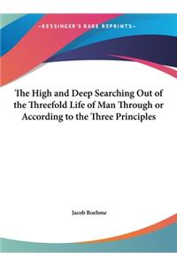 High and Deep Searching Out of the Threefold Life of Man Through or According to the Three Principles
