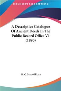 A Descriptive Catalogue of Ancient Deeds in the Public Record Office V1 (1890)
