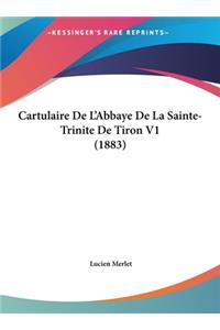 Cartulaire de L'Abbaye de La Sainte-Trinite de Tiron V1 (1883)