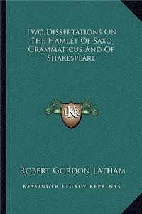 Two Dissertations on the Hamlet of Saxo Grammaticus and of Shakespeare