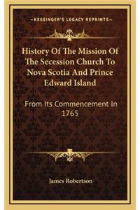 History Of The Mission Of The Secession Church To Nova Scotia And Prince Edward Island