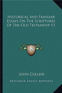 Historical and Familiar Essays on the Scriptures of the Old Testament V1
