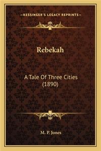 Rebekah: A Tale of Three Cities (1890)