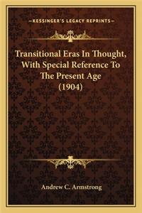 Transitional Eras in Thought, with Special Reference to the Present Age (1904)