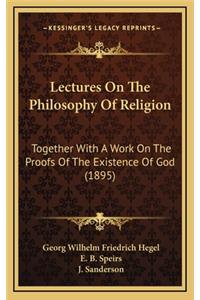 Lectures On The Philosophy Of Religion