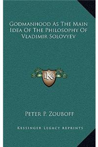 Godmanhood as the Main Idea of the Philosophy of Vladimir Solovyev