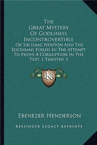 The Great Mystery of Godliness Incontrovertible