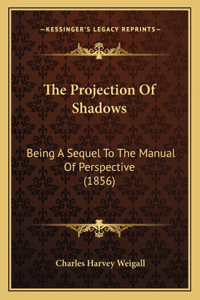 The Projection Of Shadows