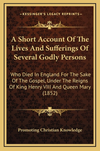 A Short Account Of The Lives And Sufferings Of Several Godly Persons