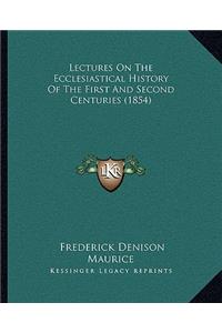 Lectures On The Ecclesiastical History Of The First And Second Centuries (1854)