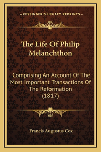 The Life Of Philip Melanchthon