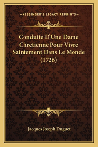 Conduite D'Une Dame Chretienne Pour Vivre Saintement Dans Le Monde (1726)