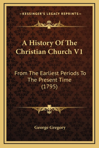 A History Of The Christian Church V1