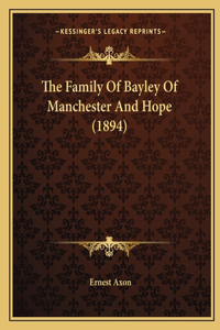 The Family Of Bayley Of Manchester And Hope (1894)