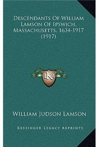 Descendants Of William Lamson Of Ipswich, Massachusetts, 1634-1917 (1917)