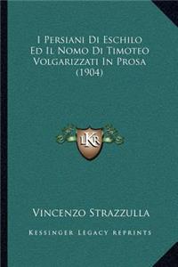 I Persiani Di Eschilo Ed Il Nomo Di Timoteo Volgarizzati In Prosa (1904)