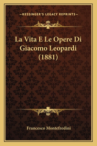 Vita E Le Opere Di Giacomo Leopardi (1881)