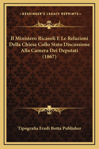 Il Ministero Ricasoli E Le Relazioni Della Chiesa Collo Stato Discussione Alla Camera Dei Deputati (1867)