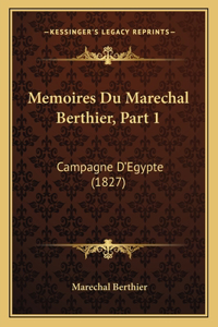 Memoires Du Marechal Berthier, Part 1