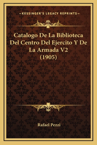 Catalogo de La Biblioteca del Centro del Ejercito y de La Armada V2 (1905)
