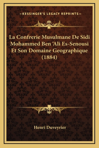 La Confrerie Musulmane De Sidi Mohammed Ben 'Ali Es-Senousi Et Son Domaine Geographique (1884)