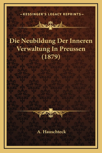 Die Neubildung Der Inneren Verwaltung In Preussen (1879)