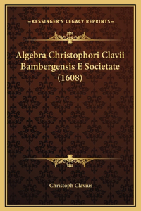 Algebra Christophori Clavii Bambergensis E Societate (1608)