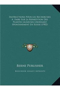 Instructions Pour Les Recherches A Faire Sur La Repartition Des Plantes Ligneuses Croissant Spontanement En Suisse (1902)