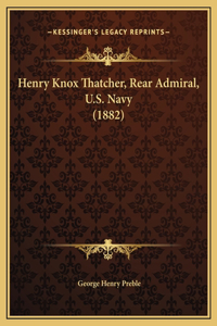 Henry Knox Thatcher, Rear Admiral, U.S. Navy (1882)