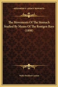 The Movements Of The Stomach Studied By Means Of The Rontgen Rays (1898)