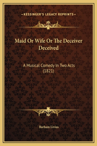 Maid Or Wife Or The Deceiver Deceived