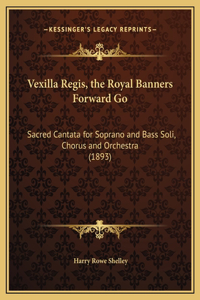 Vexilla Regis, the Royal Banners Forward Go