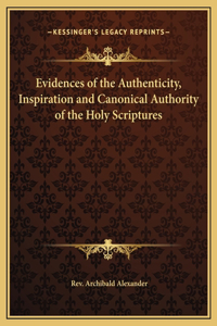 Evidences of the Authenticity, Inspiration and Canonical Authority of the Holy Scriptures