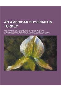 An American Physician in Turkey; A Narrative of Adventures in Peace and War